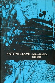 Illustriertes Buch Clavé - Antoni Clavé catalogue raisonné Graphic work , 1957­ - 1983 
