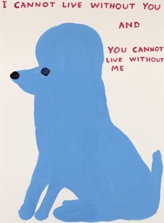 Siebdruck Shrigley - I Cannot Live Without You