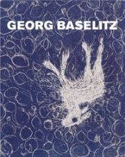 Illustriertes Buch Baselitz - MASON, Rainer Michael / Detlev GRETENKORT. Georg Baselitz. Werkverzeichnis der Druckgraphik 1983-1989. 