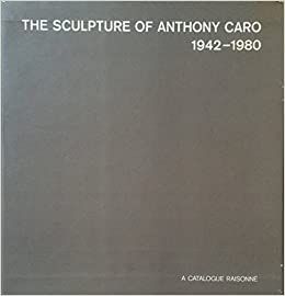 Illustriertes Buch Caro - The Sculpture of Anthony Caro 1942 1980 A catalogue Raisonné (4 Volumes) 