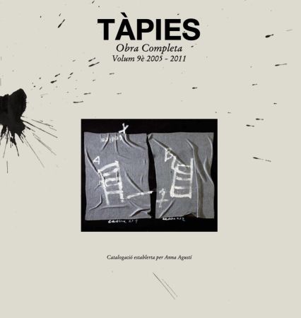 Illustriertes Buch Tàpies - Tàpies. Obra completa.Catálogo razonado Complete Works.Catalogue Raisonné volume 9. 2005 2011 (Spanish/Catalan/French/English)