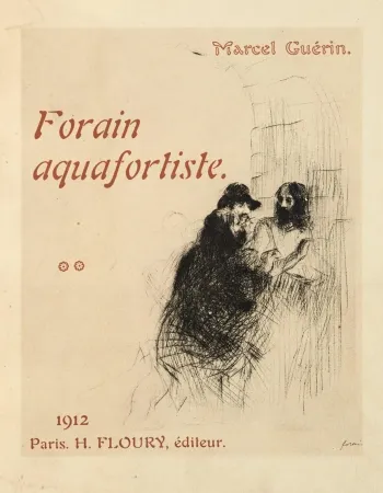 Stich Forain - J.-L. Forain lithographe. Catalogue raisonné de l'oeuvre lithographique de l'artiste [with] J.-L. Forain aquafortiste. Catalogue raisonné de l'oeuvre gravé de l'artiste, avec une eau-forte originale.
